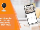 Hướng dẫn cách kết nối điện thoại với camera IMOU nhanh chóng và hiệu quả nhất cho người dùng